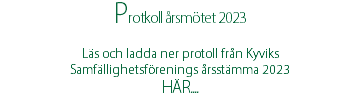 Protkoll årsmötet 2023 Läs och ladda ner protoll från Kyviks Samfällighetsförenings årsstämma 2023 HÄR....